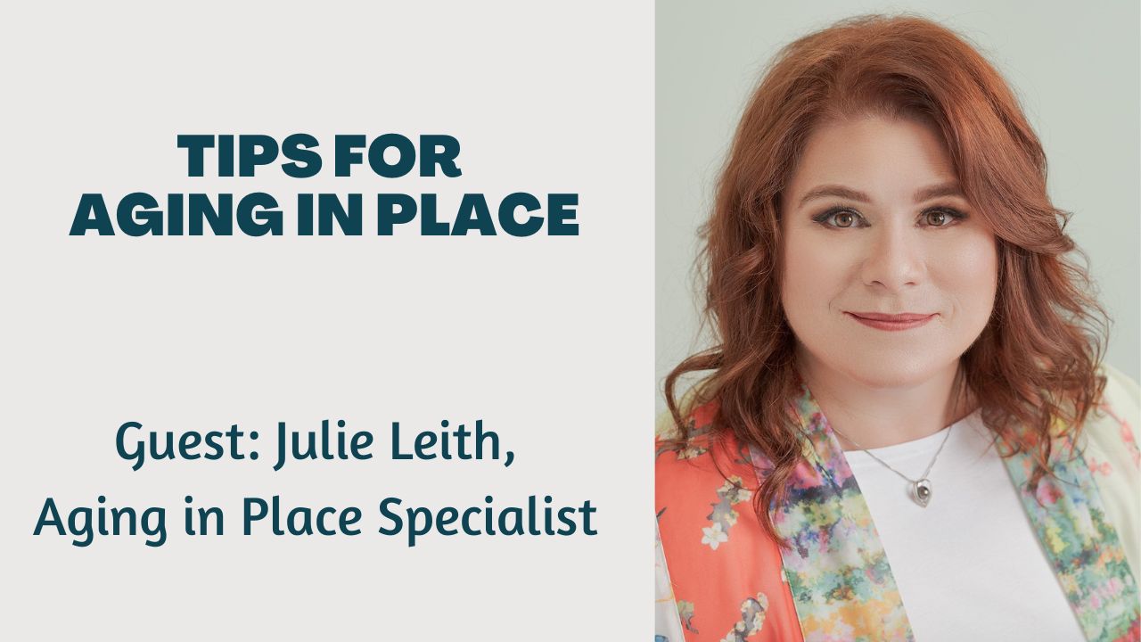 Tips for Aging in Place Guest: Julie Leith